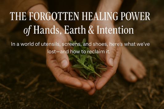 The Forgotten Healing Power of Hands, Earth & Intention